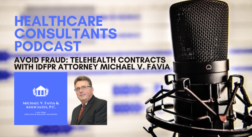 Avoiding Fraud in Telehealth Contracts and Issue Spotting with IDFPR Attorney Michael V. Favia
