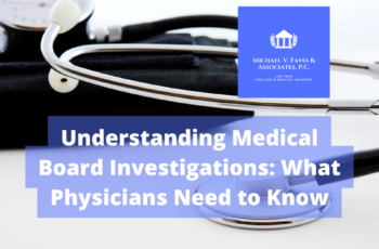 Understanding Medical Board Investigations: What Physicians Need to Know