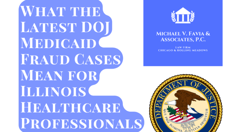 What the Latest DOJ Medicaid Fraud Cases Mean for Illinois Healthcare Professionals